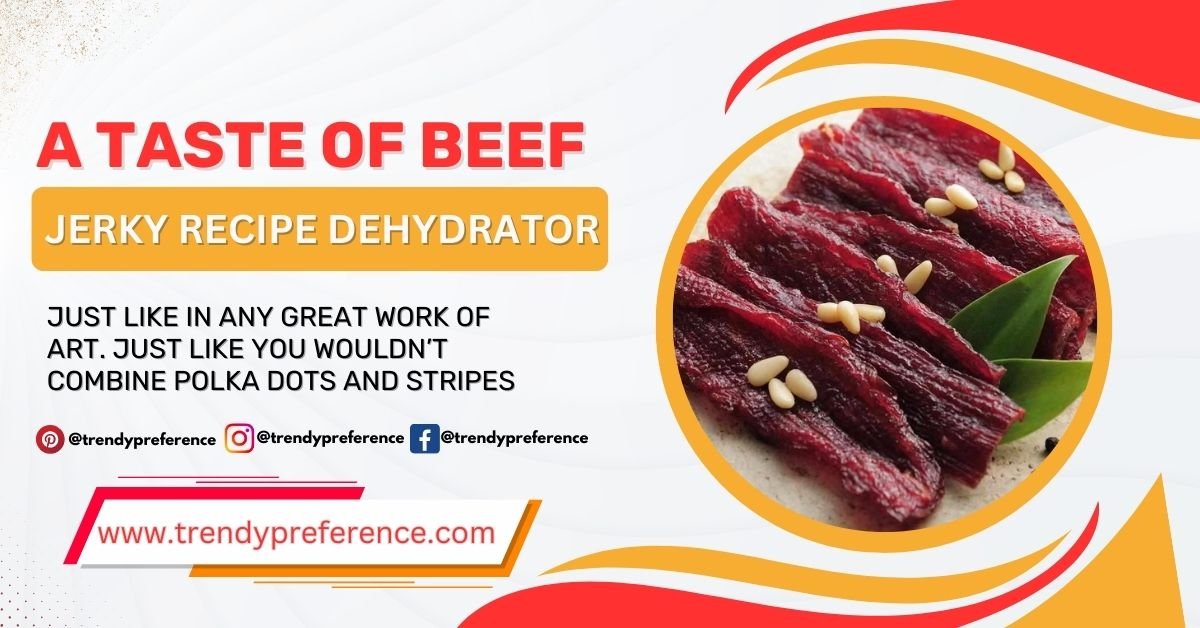 A Taste of beef jerky recipe dehydrator